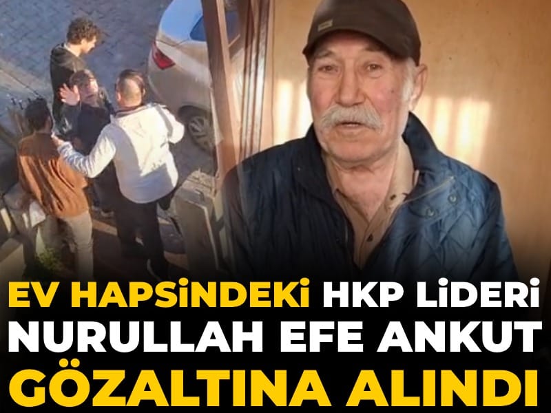 HKP Genel Başkanı Nurullah Efe Ankut Ev Hapsindeyken Gözaltına Alındı